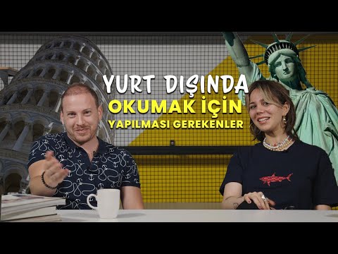 YURT DIŞINDA EĞİTİM İÇİN YAPILMASI GEREKENLER @Deniz Ozevin